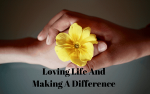 Loving Life and Making a Difference