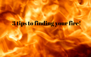 Finding your fire