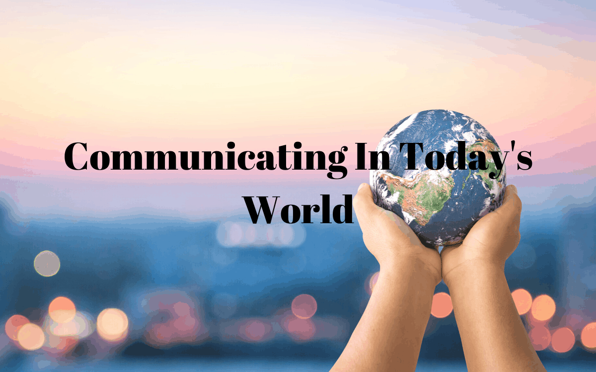 Communicating in Today’s World